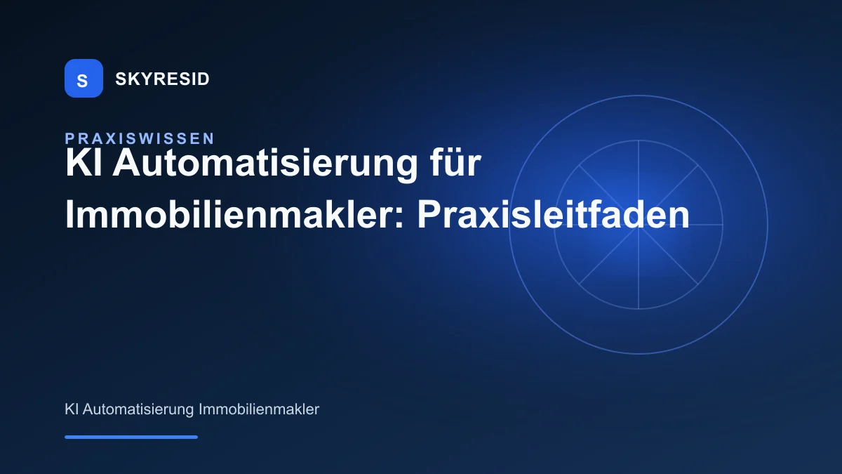 KI Automatisierung für Immobilienmakler: Praxisleitfaden – Ratgeber von SKYRESID